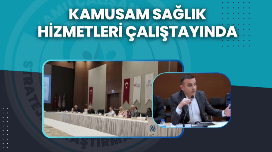 KAMUSAM SAĞLIK HİZMETLERİ ÇALIŞTAYINDA